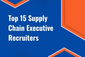 Top 15 Supply Chain Executive Search Firms 2025